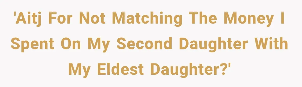 Dad Paid $7,200 For One Daughter’s Braces, Now The Other Wants Cash Instead 'AITJ for not matching the money I spent on my second daughter with my eldest daughter?'