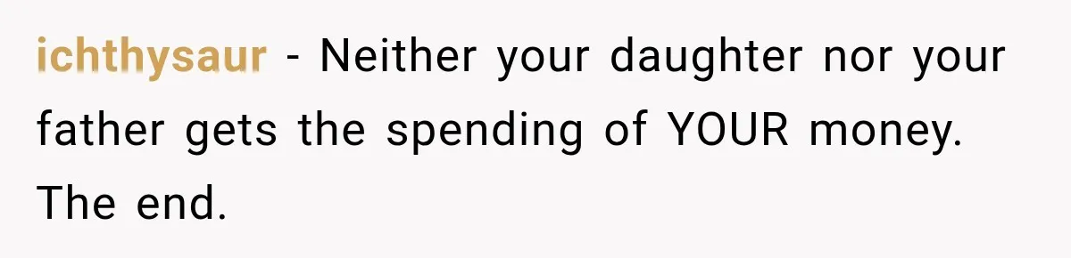 Dad Paid $7,200 For One Daughter’s Braces, Now The Other Wants Cash Instead ichthysaur − Neither your daughter nor your father gets the spending of YOUR money. The end.