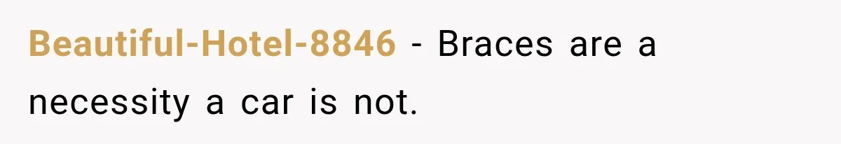 Dad Paid $7,200 For One Daughter’s Braces, Now The Other Wants Cash Instead Beautiful-Hotel-8846 − Braces are a necessity a car is not.