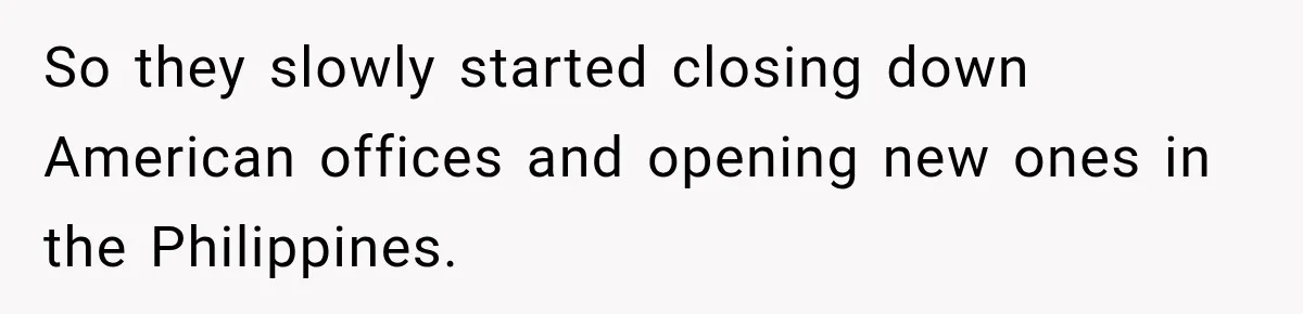 Customer Makes Wells Fargo Mail A Useless Statement Every Month Out Of Pure Spite So they slowly started closing down American offices and opening new ones in the Philippines.