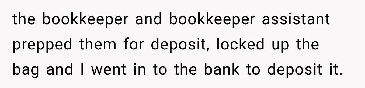 Customer Makes Wells Fargo Mail A Useless Statement Every Month Out Of Pure Spite the bookkeeper and bookkeeper assistant prepped them for deposit, locked up the bag and I went in to the bank to deposit it.