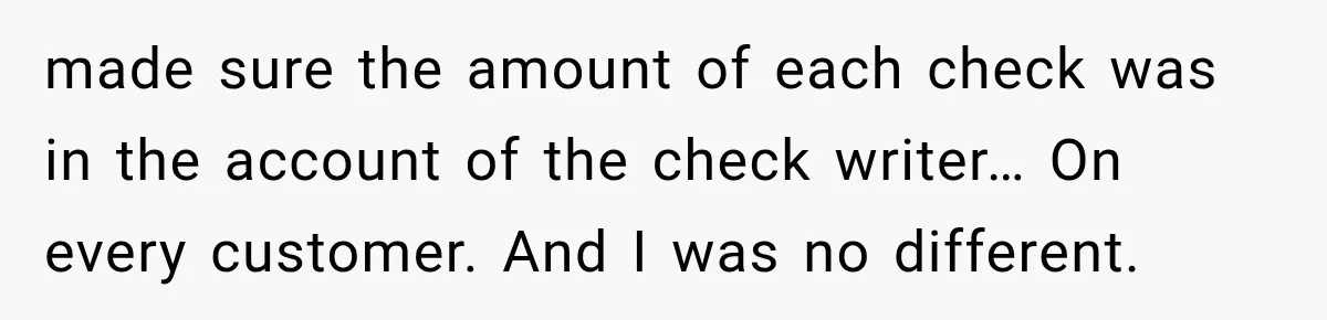 Customer Makes Wells Fargo Mail A Useless Statement Every Month Out Of Pure Spite made sure the amount of each check was in the account of the check writer… On every customer. And I was no different.