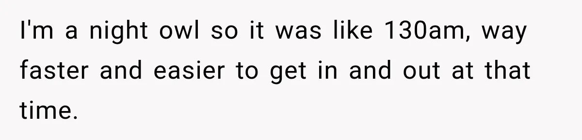 Customer Makes Wells Fargo Mail A Useless Statement Every Month Out Of Pure Spite I'm a night owl so it was like 130am, way faster and easier to get in and out at that time.