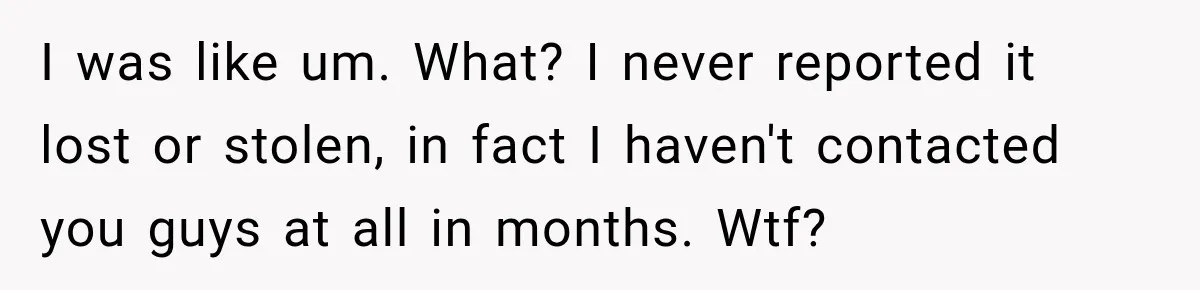 Customer Makes Wells Fargo Mail A Useless Statement Every Month Out Of Pure Spite I was like um. What? I never reported it lost or stolen, in fact I haven't contacted you guys at all in months. Wtf?