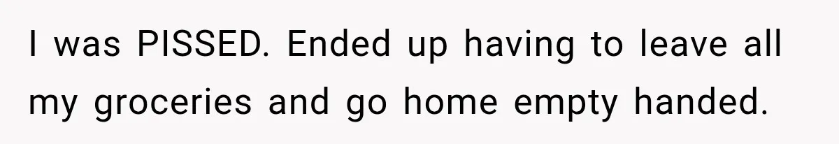 Customer Makes Wells Fargo Mail A Useless Statement Every Month Out Of Pure Spite I was PISSED. Ended up having to leave all my groceries and go home empty handed.