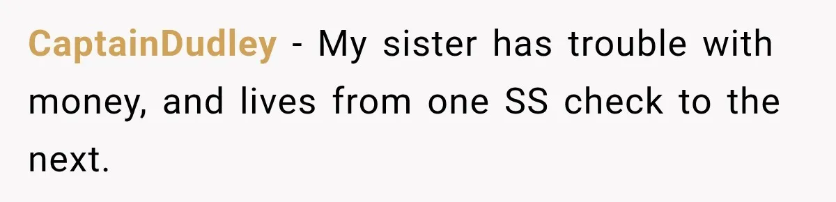 Customer Makes Wells Fargo Mail A Useless Statement Every Month Out Of Pure Spite CaptainDudley − My sister has trouble with money, and lives from one SS check to the next.