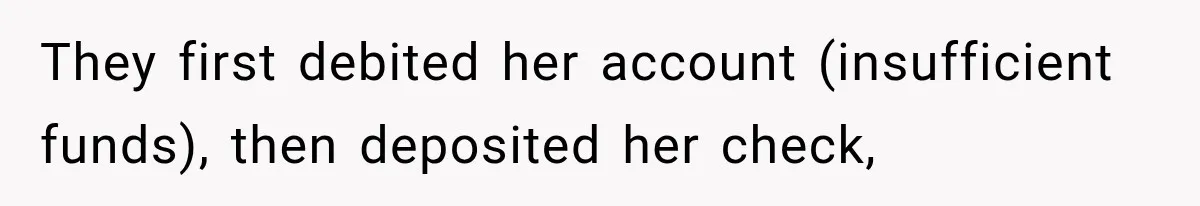 Customer Makes Wells Fargo Mail A Useless Statement Every Month Out Of Pure Spite They first debited her account (insufficient funds), then deposited her check,