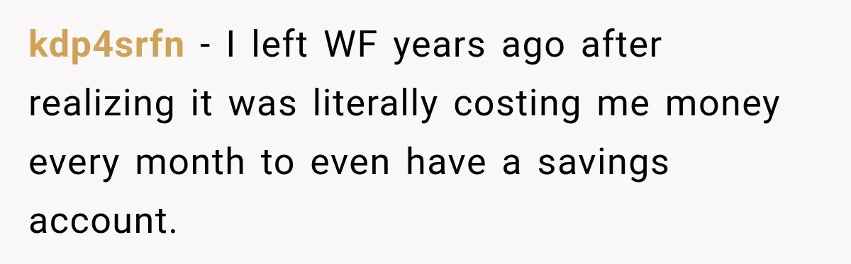 Customer Makes Wells Fargo Mail A Useless Statement Every Month Out Of Pure Spite kdp4srfn − I left WF years ago after realizing it was literally costing me money every month to even have a savings account.