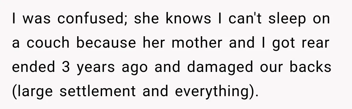 Aunt Took Back A Teen’s iPhone After She Refused To Give Up Her Bedroom I was confused; she knows I can't sleep on a couch because her mother and I got rear ended 3 years ago and damaged our backs (large settlement and everything).
