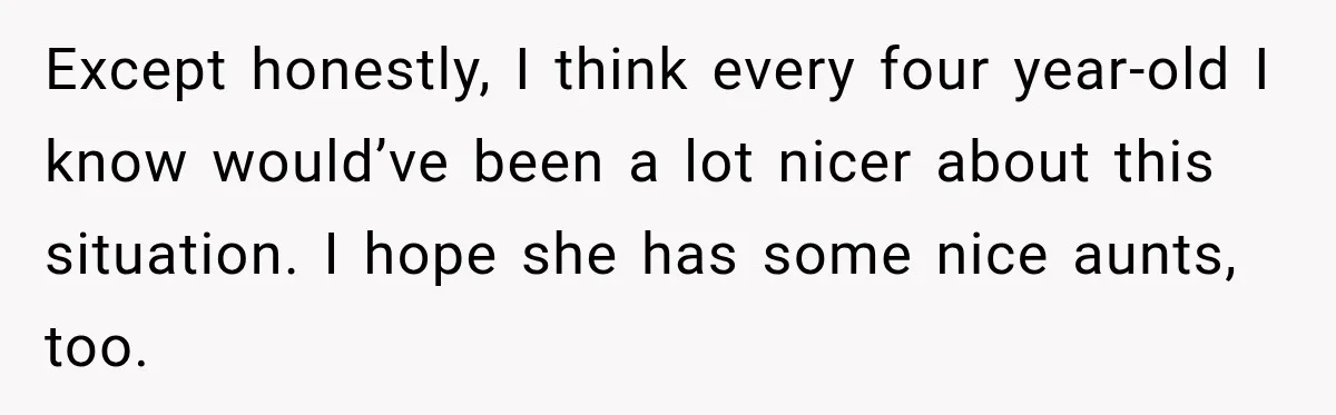 Aunt Took Back A Teen’s iPhone After She Refused To Give Up Her Bedroom Except honestly, I think every four year-old I know would’ve been a lot nicer about this situation. I hope she has some nice aunts, too.