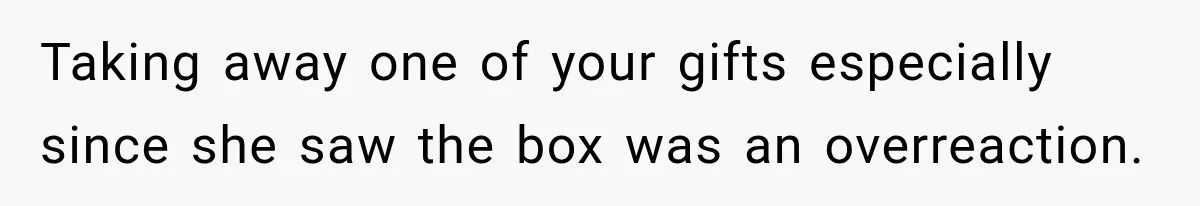 Aunt Took Back A Teen’s iPhone After She Refused To Give Up Her Bedroom Taking away one of your gifts especially since she saw the box was an overreaction.