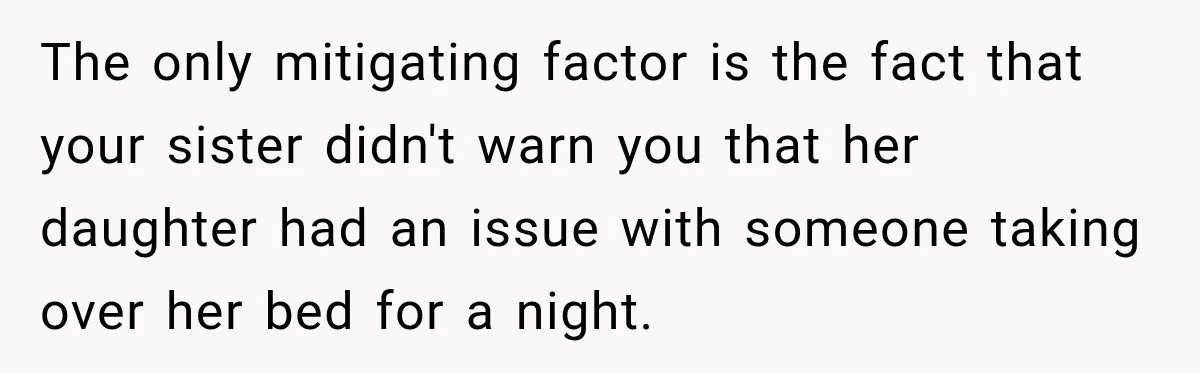 Aunt Took Back A Teen’s iPhone After She Refused To Give Up Her Bedroom The only mitigating factor is the fact that your sister didn't warn you that her daughter had an issue with someone taking over her bed for a night.