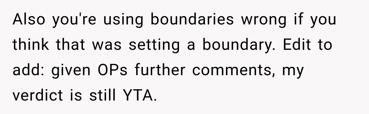 Aunt Took Back A Teen’s iPhone After She Refused To Give Up Her Bedroom Also you're using boundaries wrong if you think that was setting a boundary. Edit to add: given OPs further comments, my verdict is still YTA.