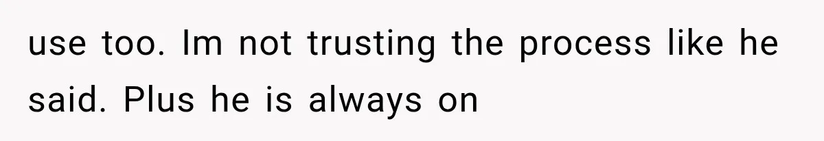 use too. Im not trusting the process like he said. Plus he is always on