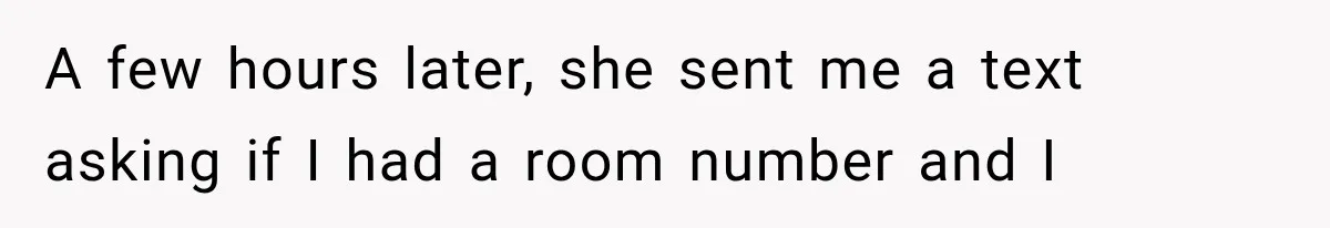 Mom Ignored Her Daughter's “No Visitors” Request, Then Acted Heartbroken When She Was Sent Away A few hours later, she sent me a text asking if I had a room number and I