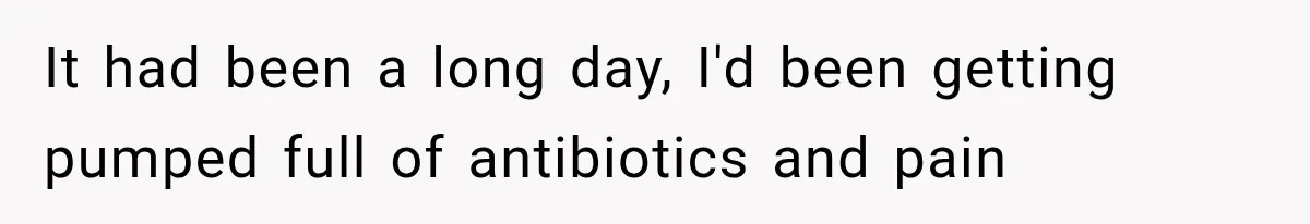 Mom Ignored Her Daughter's “No Visitors” Request, Then Acted Heartbroken When She Was Sent Away It had been a long day, I'd been getting pumped full of antibiotics and pain