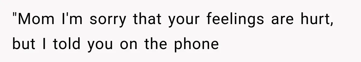 Mom Ignored Her Daughter's “No Visitors” Request, Then Acted Heartbroken When She Was Sent Away "Mom I'm sorry that your feelings are hurt, but I told you on the phone