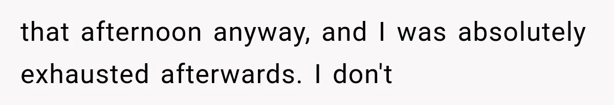 Mom Ignored Her Daughter's “No Visitors” Request, Then Acted Heartbroken When She Was Sent Away that afternoon anyway, and I was absolutely exhausted afterwards. I don't