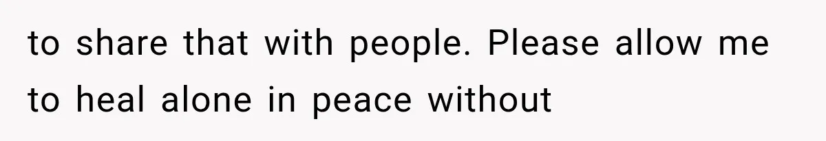 Mom Ignored Her Daughter's “No Visitors” Request, Then Acted Heartbroken When She Was Sent Away to share that with people. Please allow me to heal alone in peace without