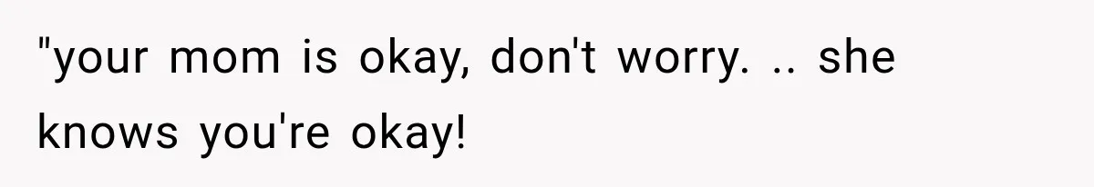Mom Ignored Her Daughter's “No Visitors” Request, Then Acted Heartbroken When She Was Sent Away "your mom is okay, don't worry. .. she knows you're okay!