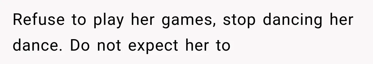 Mom Ignored Her Daughter's “No Visitors” Request, Then Acted Heartbroken When She Was Sent Away Refuse to play her games, stop dancing her dance. Do not expect her to