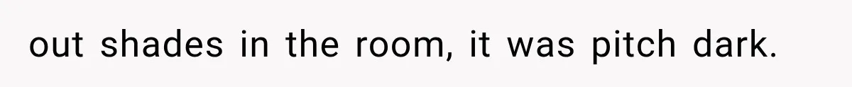Mom Ignored Her Daughter's “No Visitors” Request, Then Acted Heartbroken When She Was Sent Away out shades in the room, it was pitch dark.