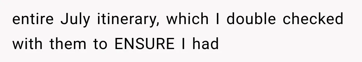 Parents Approved Her Summer Plans, Then Canceled Everything For A Dinner Invitation They Didn't Want entire July itinerary, which I double checked with them to ENSURE I had