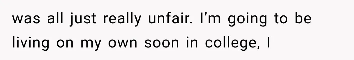 Parents Approved Her Summer Plans, Then Canceled Everything For A Dinner Invitation They Didn't Want was all just really unfair. I’m going to be living on my own soon in college, I