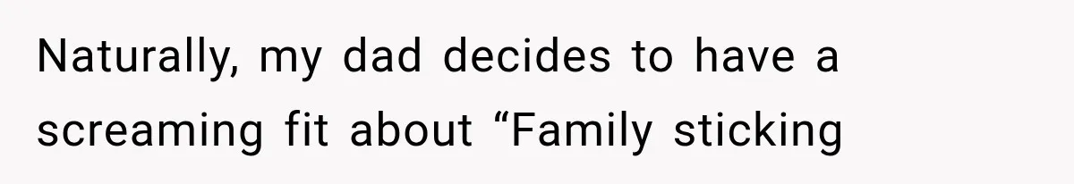 Parents Approved Her Summer Plans, Then Canceled Everything For A Dinner Invitation They Didn't Want Naturally, my dad decides to have a screaming fit about “Family sticking