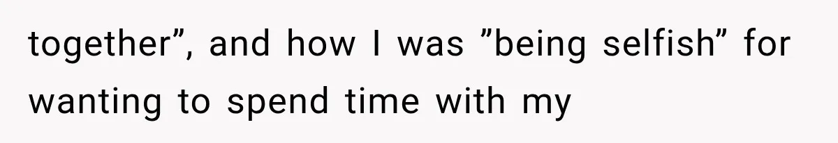 Parents Approved Her Summer Plans, Then Canceled Everything For A Dinner Invitation They Didn't Want together”, and how I was ”being selfish” for wanting to spend time with my