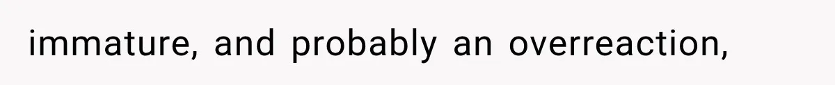 Parents Approved Her Summer Plans, Then Canceled Everything For A Dinner Invitation They Didn't Want immature, and probably an overreaction,