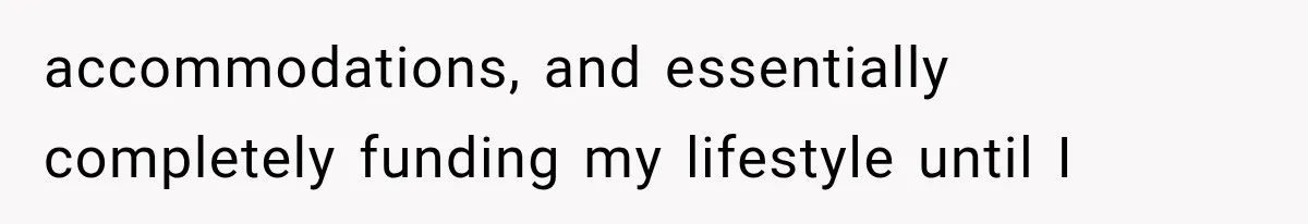 Parents Approved Her Summer Plans, Then Canceled Everything For A Dinner Invitation They Didn't Want accommodations, and essentially completely funding my lifestyle until I