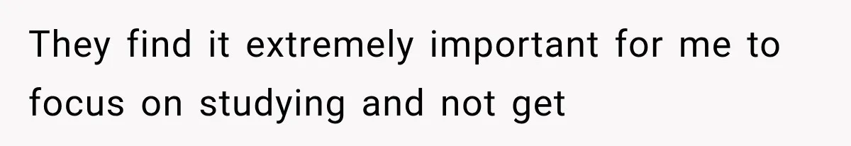 Parents Approved Her Summer Plans, Then Canceled Everything For A Dinner Invitation They Didn't Want They find it extremely important for me to focus on studying and not get