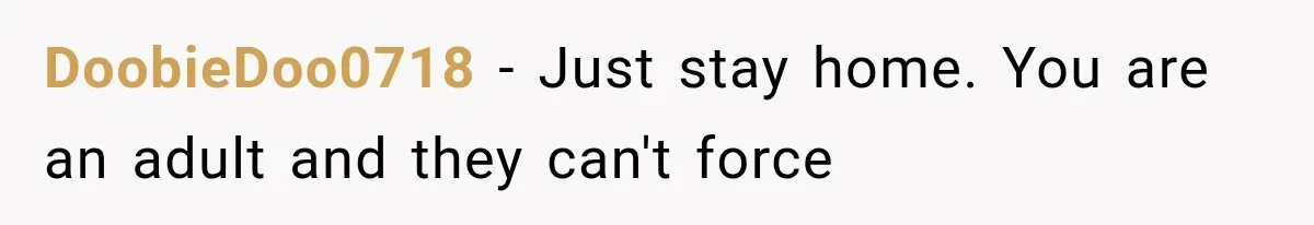 Parents Approved Her Summer Plans, Then Canceled Everything For A Dinner Invitation They Didn't Want DoobieDoo0718 − Just stay home. You are an adult and they can't force