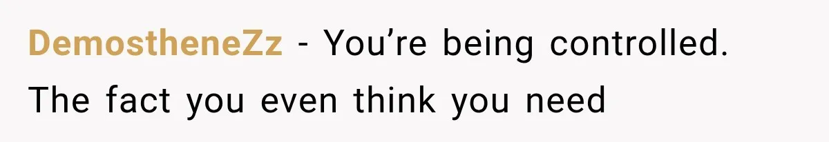 Parents Approved Her Summer Plans, Then Canceled Everything For A Dinner Invitation They Didn't Want DemostheneZz − You’re being controlled. The fact you even think you need