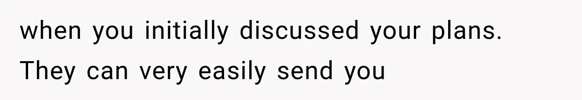 Parents Approved Her Summer Plans, Then Canceled Everything For A Dinner Invitation They Didn't Want when you initially discussed your plans. They can very easily send you