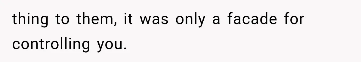 Parents Approved Her Summer Plans, Then Canceled Everything For A Dinner Invitation They Didn't Want thing to them, it was only a facade for controlling you.