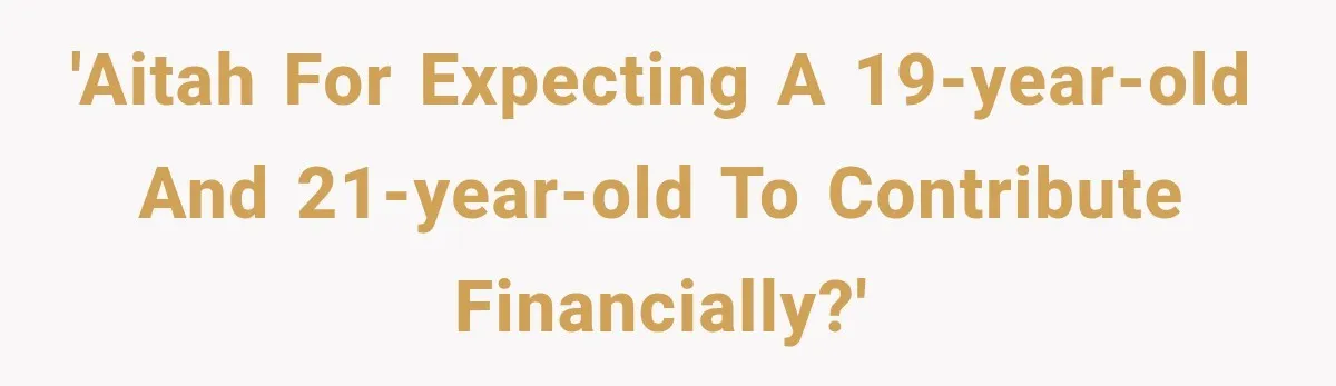'AITAH for expecting a 19-year-old and 21-year-old to contribute financially?'