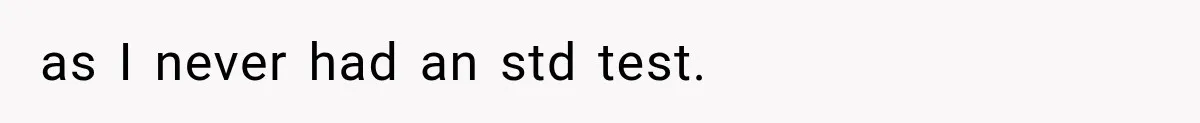 as I never had an std test.