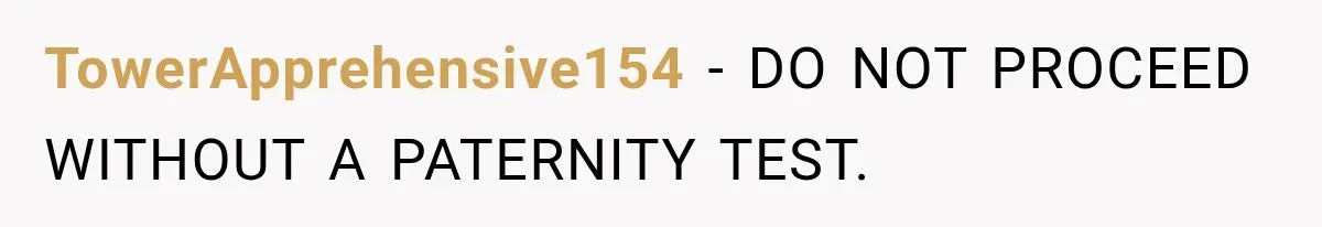 TowerApprehensive154 − DO NOT PROCEED WITHOUT A PATERNITY TEST.