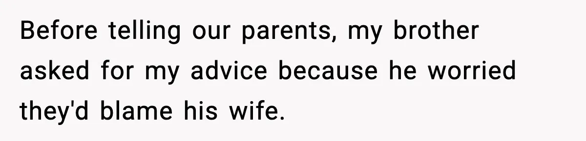 Before telling our parents, my brother asked for my advice because he worried they'd blame his wife.