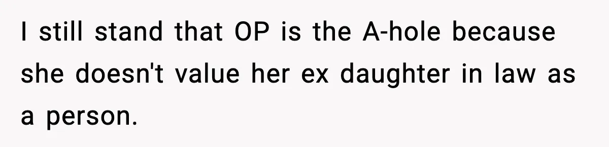 I still stand that OP is the A-hole because she doesn't value her ex daughter in law as a person.
