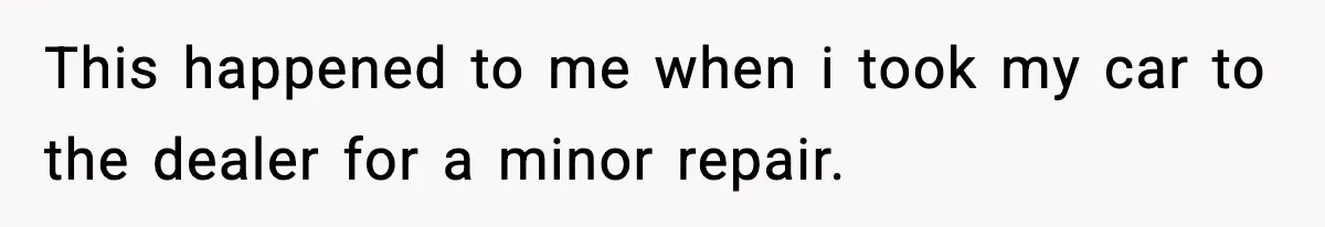 Mechanic Called Her "Sweetheart", So She Accused Him Of Murdering Her Car Door Lock This happened to me when i took my car to the dealer for a minor repair.
