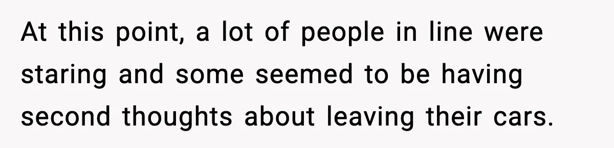 Mechanic Called Her "Sweetheart", So She Accused Him Of Murdering Her Car Door Lock At this point, a lot of people in line were staring and some seemed to be having second thoughts about leaving their cars.