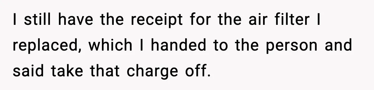 Mechanic Called Her "Sweetheart", So She Accused Him Of Murdering Her Car Door Lock I still have the receipt for the air filter I replaced, which I handed to the person and said take that charge off.
