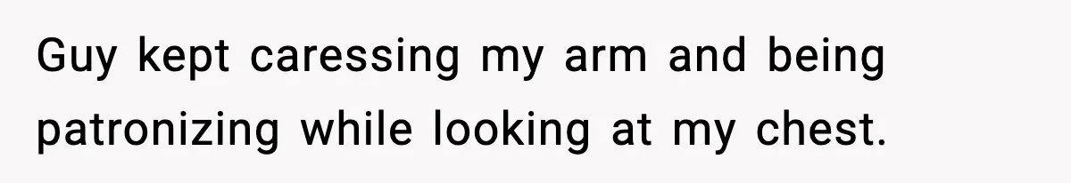 Mechanic Called Her "Sweetheart", So She Accused Him Of Murdering Her Car Door Lock Guy kept caressing my arm and being patronizing while looking at my chest.