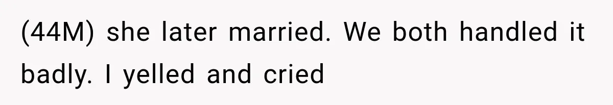 Mom Broke Down In Therapy After Her Daughter Compared A Future Stepmom To Her Husband (44M) she later married. We both handled it badly. I yelled and cried