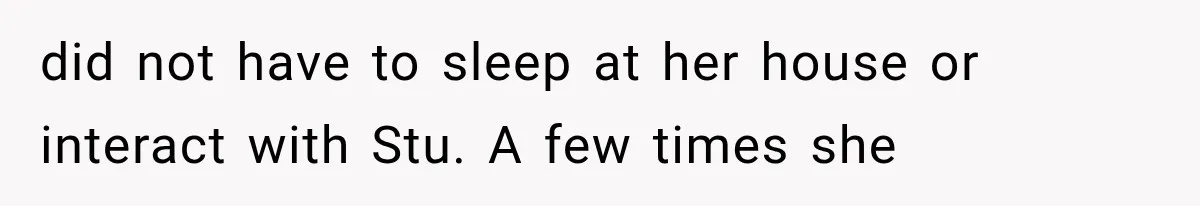 Mom Broke Down In Therapy After Her Daughter Compared A Future Stepmom To Her Husband did not have to sleep at her house or interact with Stu. A few times she