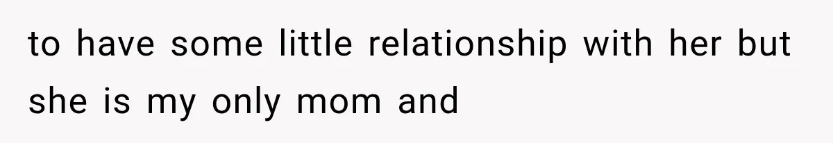 Mom Broke Down In Therapy After Her Daughter Compared A Future Stepmom To Her Husband to have some little relationship with her but she is my only mom and