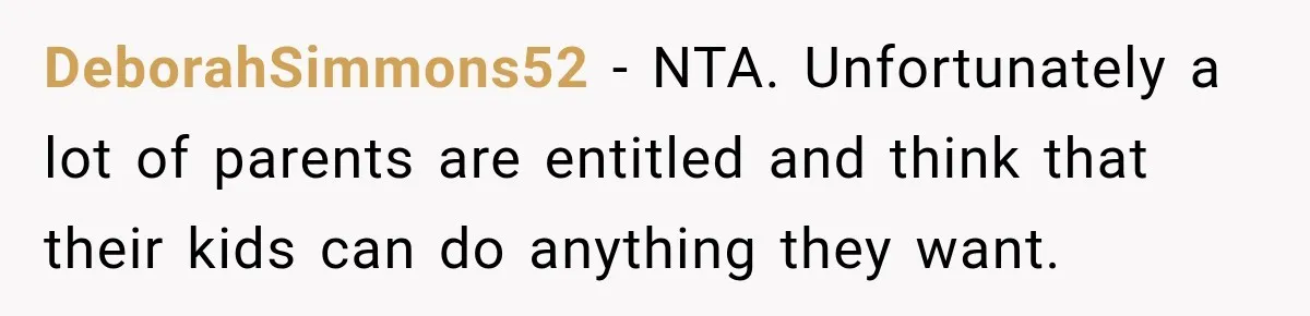 Couple Gets Upset After Friend Refuses to Host Their Unsupervised Child Again DeborahSimmons52 − NTA. Unfortunately a lot of parents are entitled and think that their kids can do anything they want.